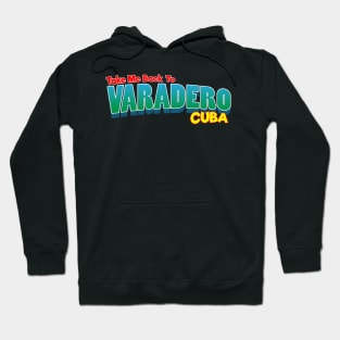 Take Me Back To Varadero Cuba Hoodie